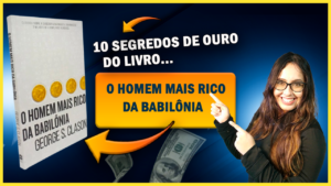 Descubra 10 segredos financeiros de O Homem Mais Rico da Babilônia para alcançar prosperidade, liberdade financeira e investir com inteligência.